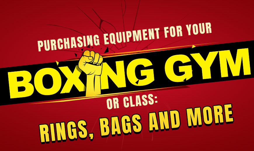 Purchasing Equipment for Your Boxing Gym or Class Rings, Bags and More